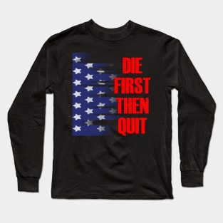 Die first then quit military army motivational Long Sleeve T-Shirt